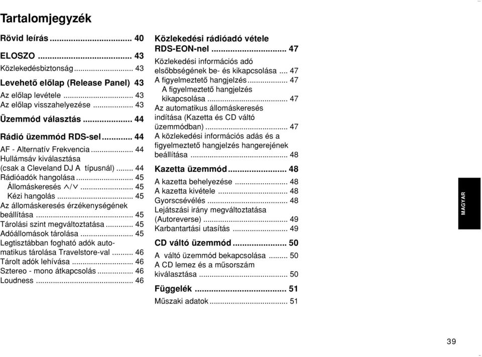 .. 45 Az állomáskeresés érzékenységének beállítása... 45 Tárolási szint megváltoztatása... 45 Adóállomások tárolása... 45 Legtisztábban fogható adók automatikus tárolása Travelstore-val.