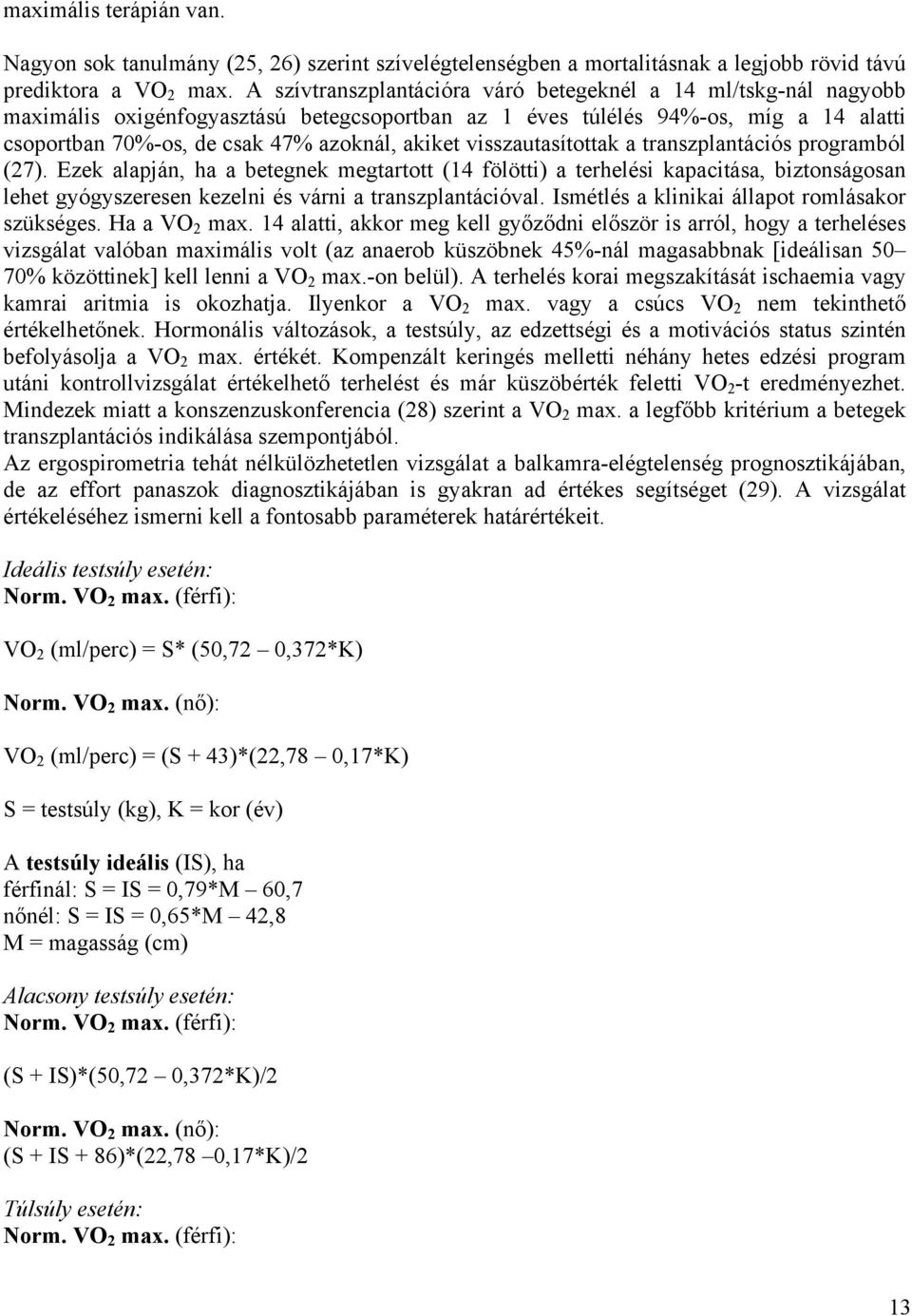 visszautasítottak a transzplantációs programból (27).