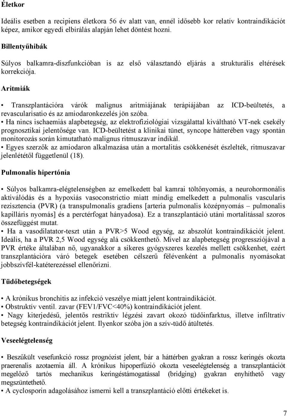 Aritmiák Transzplantációra várók malignus aritmiájának terápiájában az ICD-beültetés, a revascularisatio és az amiodaronkezelés jön szóba.