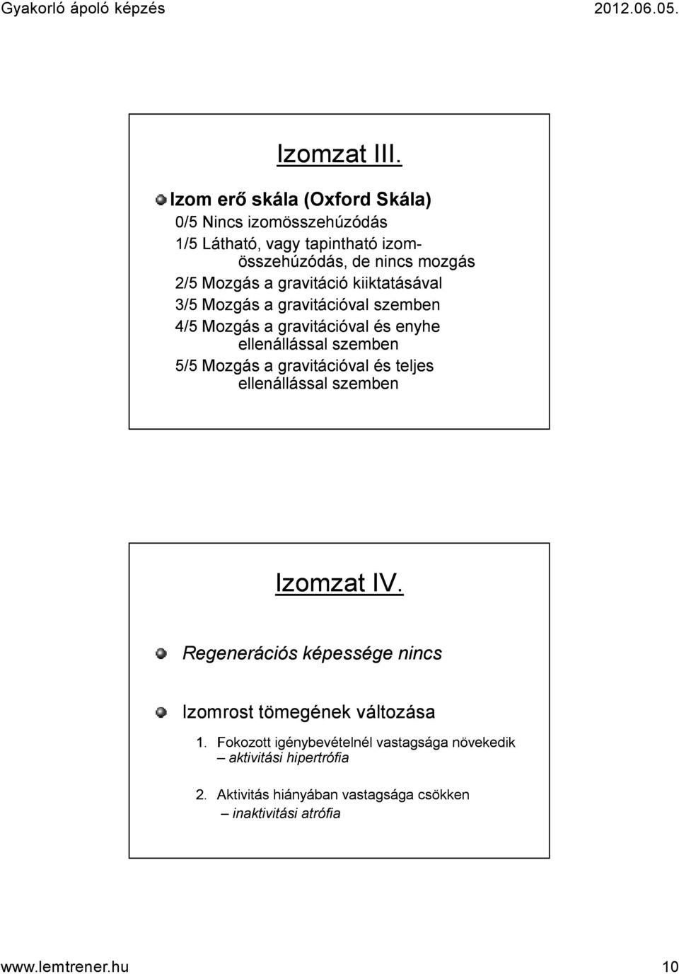 gravitáció kiiktatásával 3/5 Mozgás a gravitációval szemben 4/5 Mozgás a gravitációval és enyhe ellenállással szemben 5/5 Mozgás a