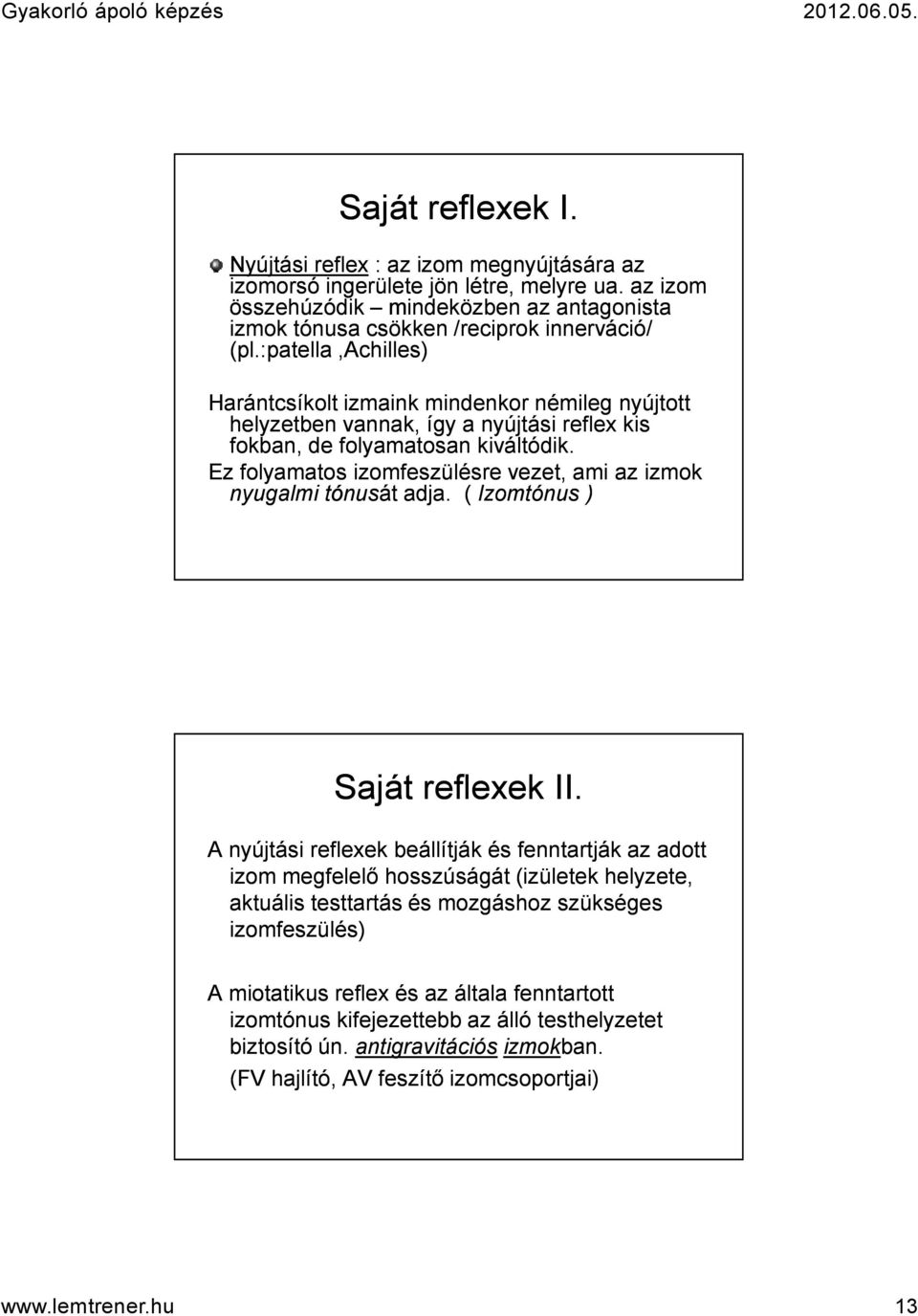 Ez folyamatos izomfeszülésre vezet, ami az izmok nyugalmi tónusát adja. ( Izomtónus ) Saját reflexek II.