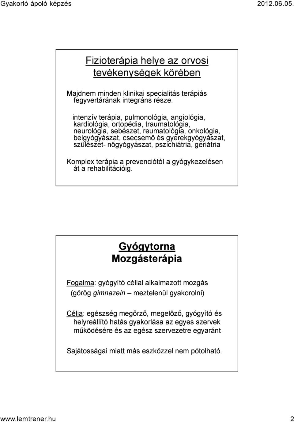 szülészet- nőgyógyászat, pszichiátria, geriátria Komplex terápia a prevenciótól a gyógykezelésen át a rehabilitációig.