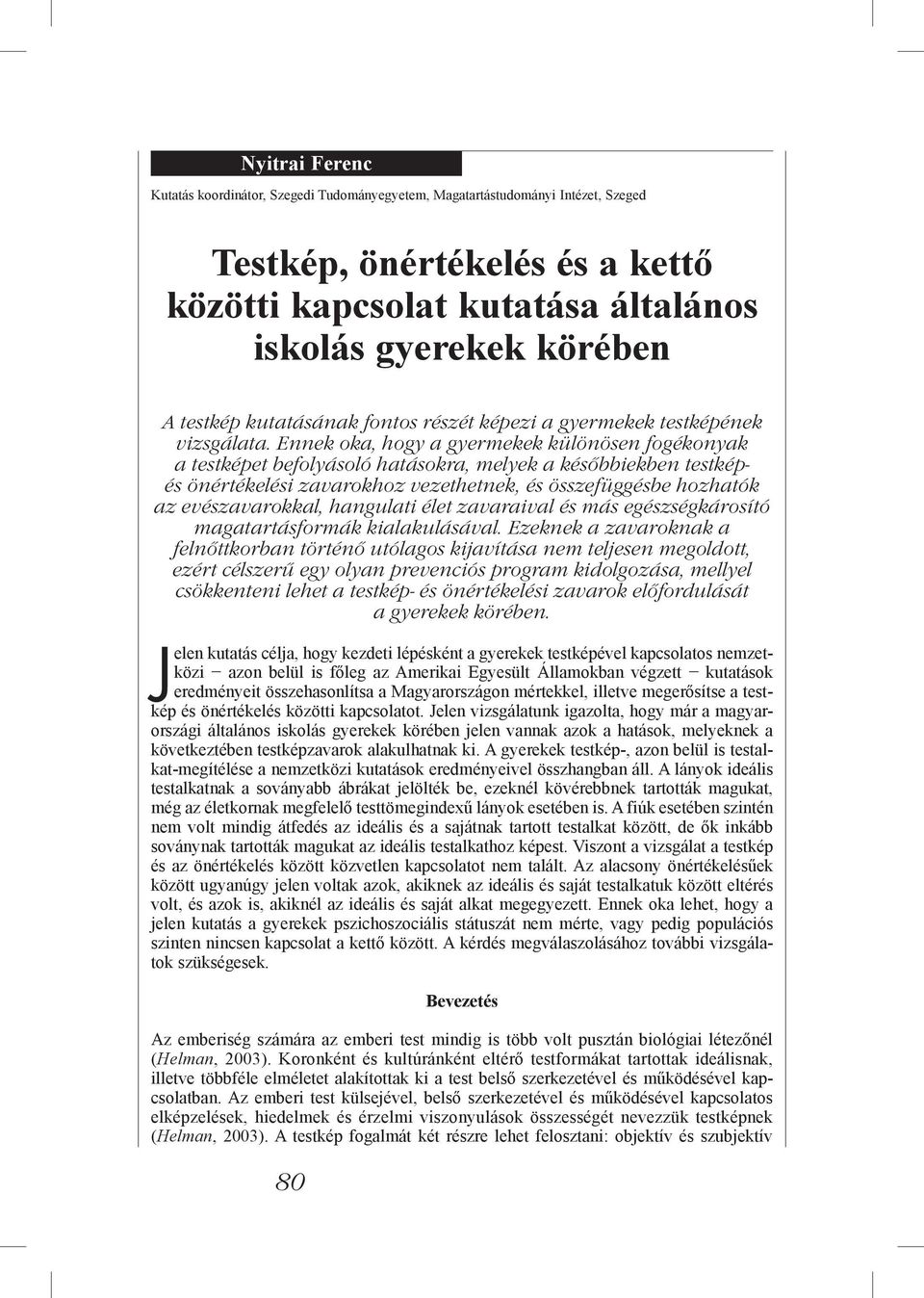 Jelen kutatás célja, hogy kezdeti lépésként a gyerekek testképével  kapcsolatos nemzetközi - PDF Free Download