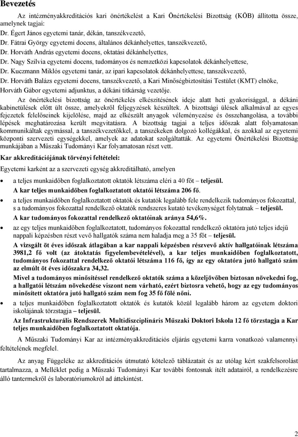 Nagy Szilvia egyetemi docens, tudományos és nemzetközi kapcsolatok dékánhelyettese, Dr. Kuczmann Miklós egyetemi tanár, az ipari kapcsolatok dékánhelyettese, tanszékvezető, Dr.