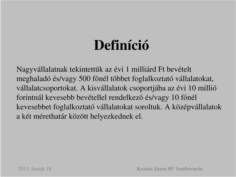 A kisvállalatok csoportjába az évi 10 millió forintnál kevesebb bevétellel rendelkező és/vagy 10