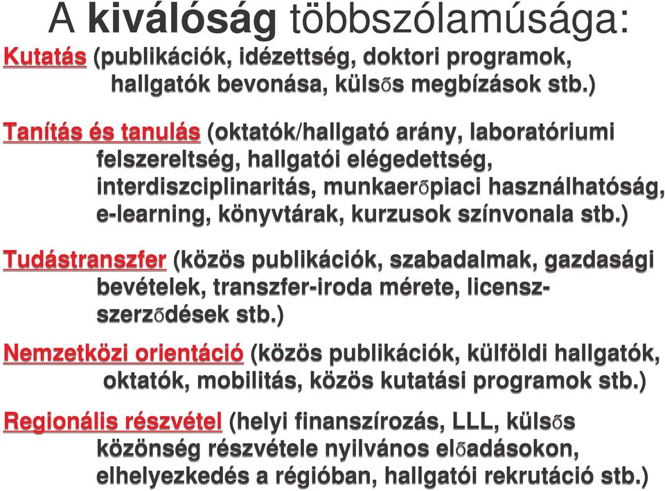 kurzusok színvonala stb.) Tudástranszfer (közös publikációk, szabadalmak, gazdasági bevételek, transzfer-iroda mérete, licenszszerz dések stb.