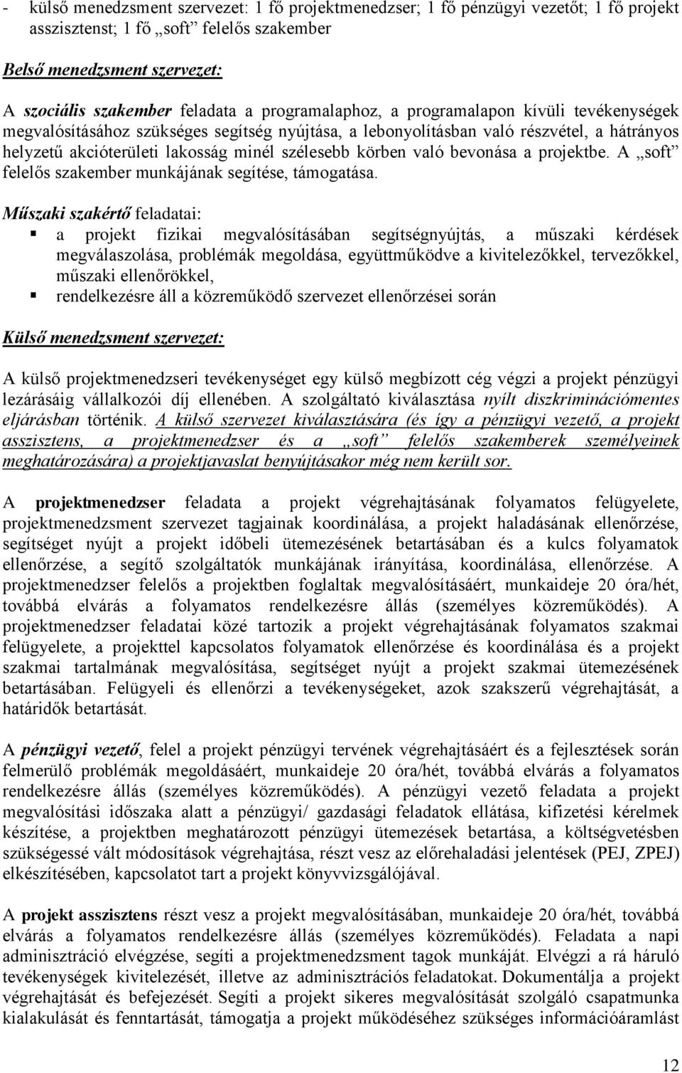 való bevonása a projektbe. A soft felelős szakember munkájának segítése, támogatása.