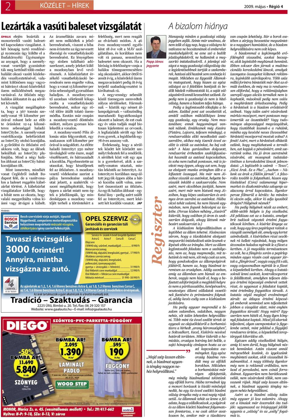 veszélyeztetésével, valamint különösen nagy vagyoni hátrányt okozó közérdekű üzem működésének megzavarásával. Az ütközés négy halálos áldozatot és 44 sérültet követelt.