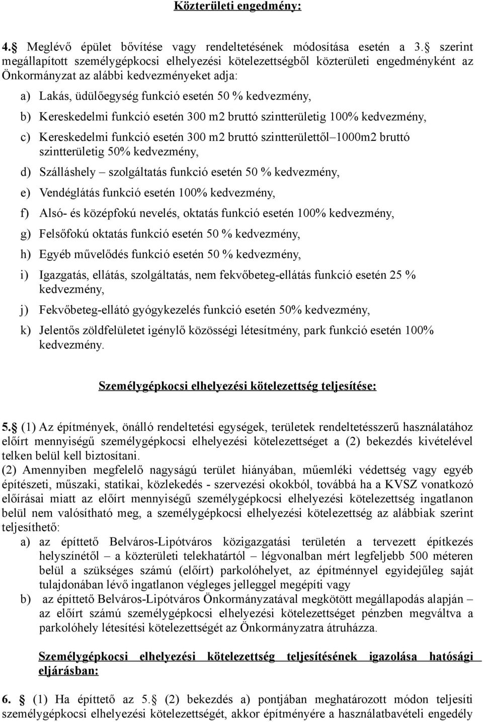 Kereskedelmi funkció esetén 300 m2 bruttó szintterületig 100% kedvezmény, c) Kereskedelmi funkció esetén 300 m2 bruttó szintterülettől 1000m2 bruttó szintterületig 50% kedvezmény, d) Szálláshely