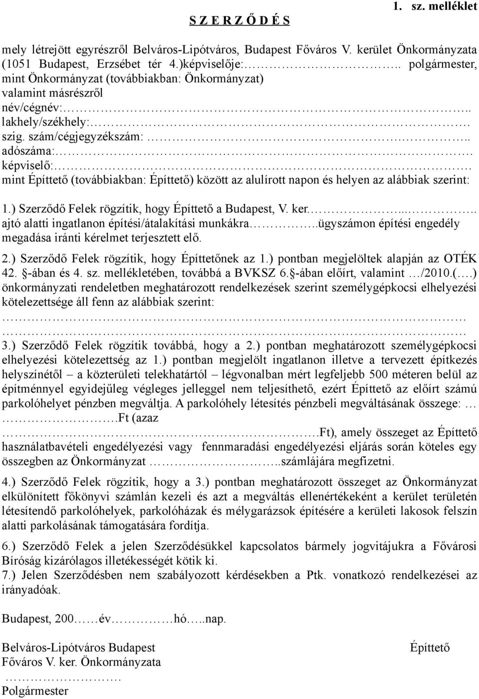 mint Építtető (továbbiakban: Építtető) között az alulírott napon és helyen az alábbiak szerint: 1.) Szerződő Felek rögzítik, hogy Építtető a Budapest, V. ker.