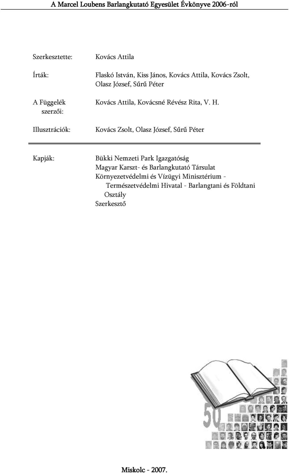 V. H. Kovács Zsolt, Olasz József, Sűrű Péter Kapják: Bükki Nemzeti Park Igazgatóság Magyar Karszt- és Barlangkutató Társulat