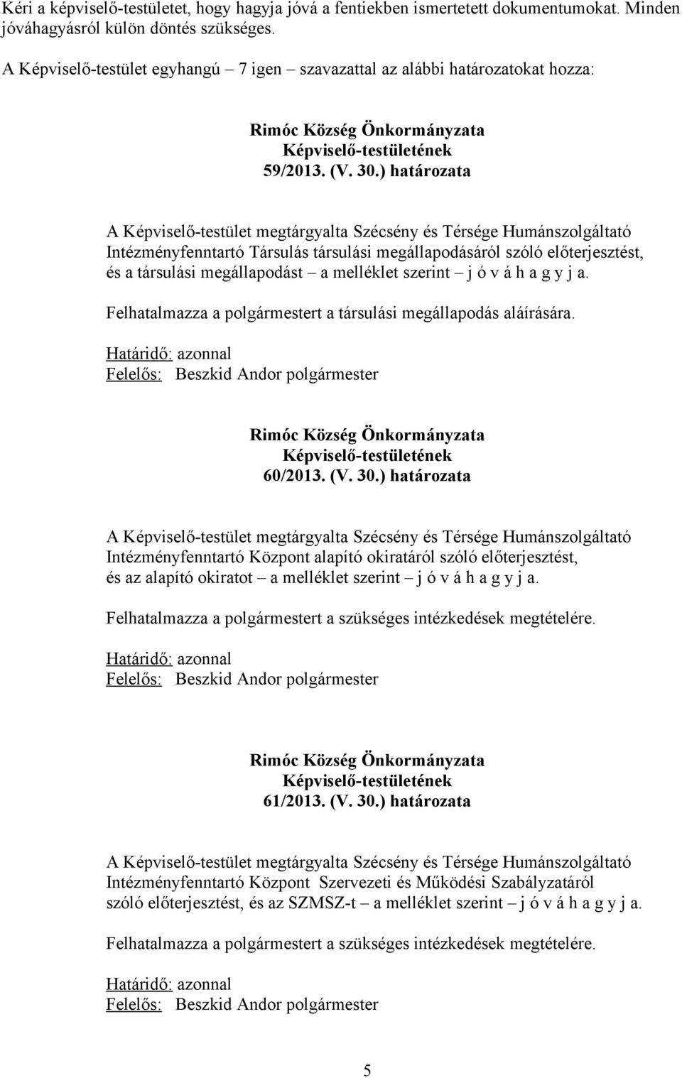 ) határozata A Képviselő-testület megtárgyalta Szécsény és Térsége Humánszolgáltató Intézményfenntartó Társulás társulási megállapodásáról szóló előterjesztést, és a társulási megállapodást a