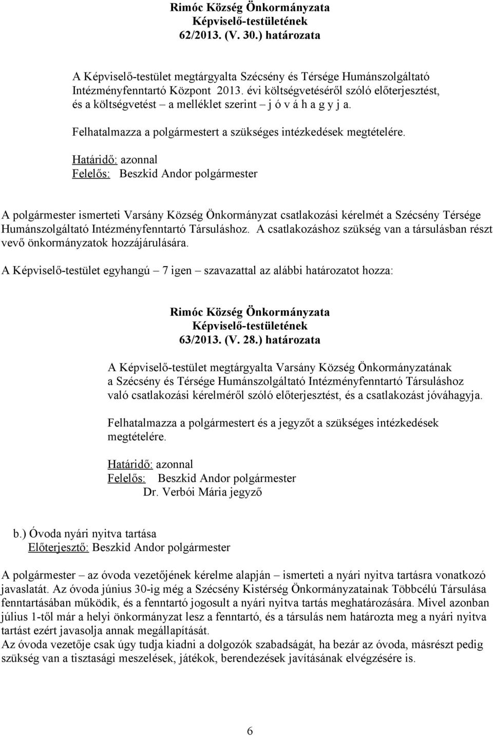 A polgármester ismerteti Varsány Község Önkormányzat csatlakozási kérelmét a Szécsény Térsége Humánszolgáltató Intézményfenntartó Társuláshoz.