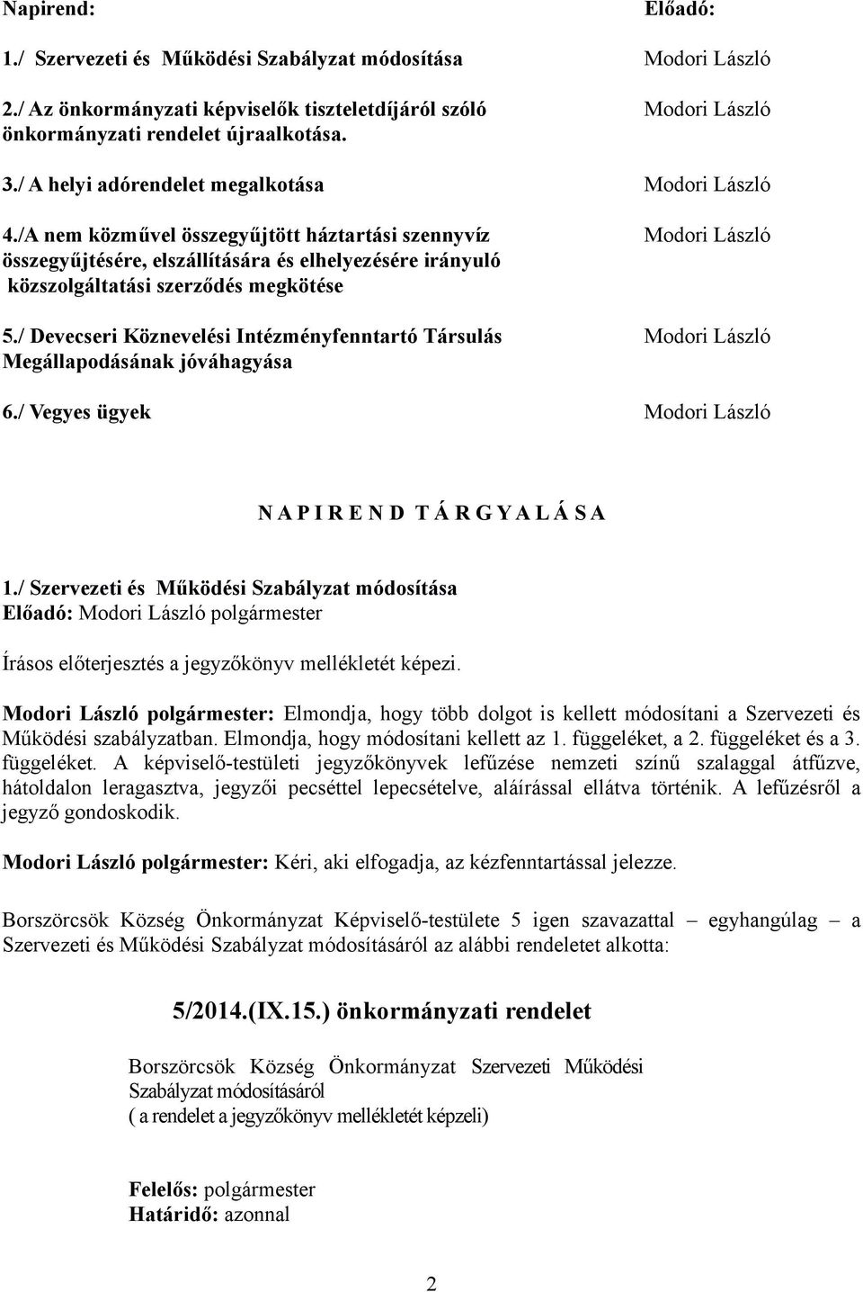 /A nem közművel összegyűjtött háztartási szennyvíz összegyűjtésére, elszállítására és elhelyezésére irányuló közszolgáltatási szerződés megkötése Modori László 5.