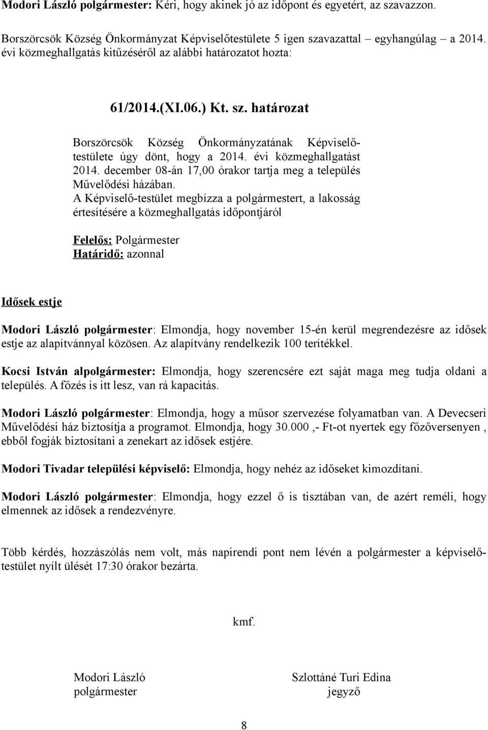 december 08-án 17,00 órakor tartja meg a település Művelődési házában.