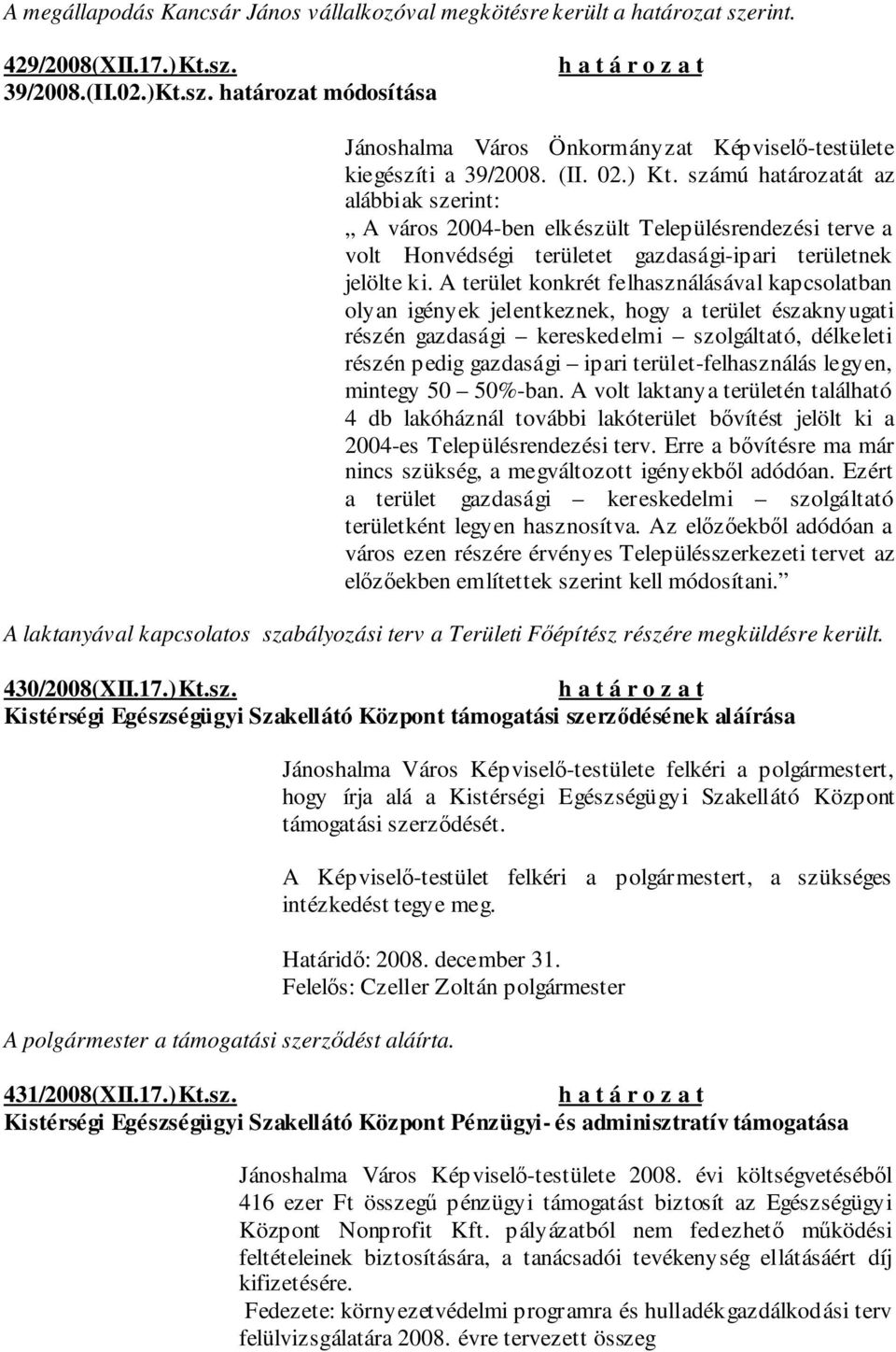 A terület konkrét felhasználásával kapcsolatban olyan igények jelentkeznek, hogy a terület északnyugati részén gazdasági kereskedelmi szolgáltató, délkeleti részén pedig gazdasági ipari