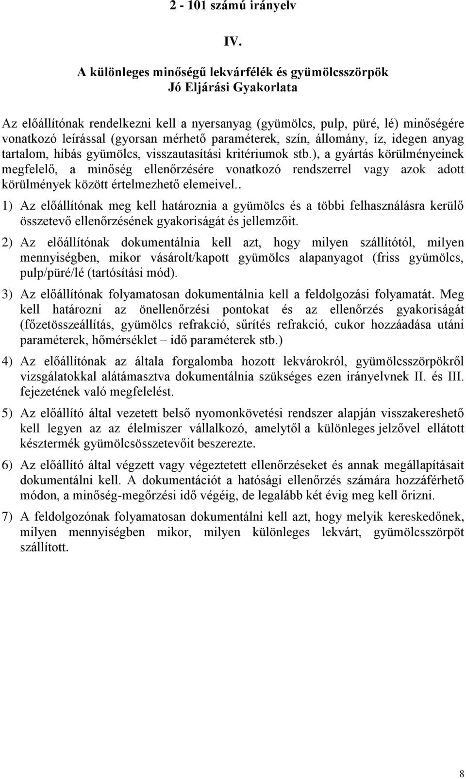 ), a gyártás körülményeinek megfelelő, a minőség ellenőrzésére vonatkozó rendszerrel vagy azok adott körülmények között értelmezhető elemeivel.