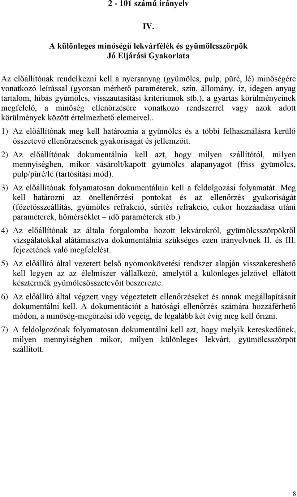 ), a gyártás körülményeinek megfelelő, a minőség ellenőrzésére vonatkozó rendszerrel vagy azok adott körülmények között értelmezhető elemeivel.