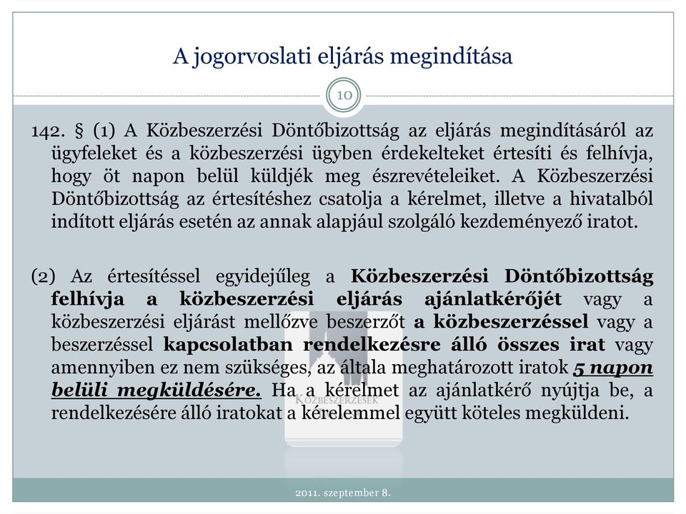 A Közbeszerzési Döntőbizottság az értesítéshez csatolja a kérelmet, illetve a hivatalból indított eljárás esetén az annak alapjául szolgáló kezdeményező iratot.