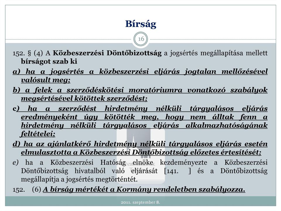 moratóriumra vonatkozó szabályok megsértésével kötöttek szerződést; c) ha a szerződést hirdetmény nélküli tárgyalásos eljárás eredményeként úgy kötötték meg, hogy nem álltak fenn a hirdetmény nélküli