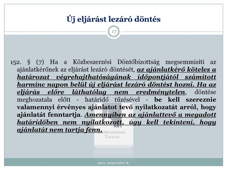 végrehajthatóságának időpontjától számított harminc napon belül új eljárást lezáró döntést hozni.