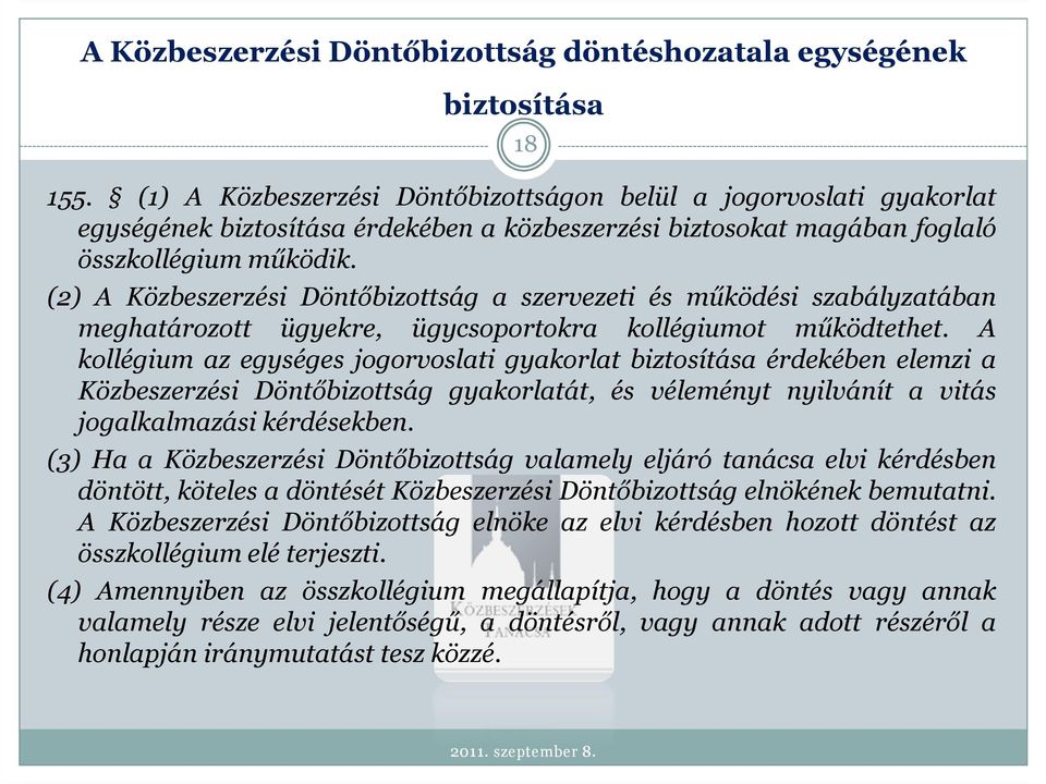 (2) A Közbeszerzési Döntőbizottság a szervezeti és működési szabályzatában meghatározott ügyekre, ügycsoportokra kollégiumot működtethet.