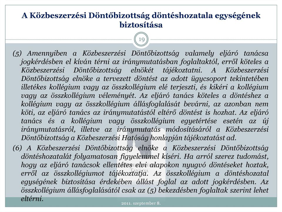 A Közbeszerzési Döntőbizottság elnöke a tervezett döntést az adott ügycsoport tekintetében illetékes kollégium vagy az összkollégium elé terjeszti, és kikéri a kollégium vagy az összkollégium