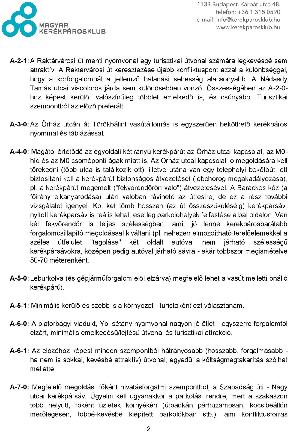 Összességében az A-2-0- hoz képest kerülő, valószínűleg többlet emelkedő is, és csúnyább. Turisztikai szempontból az előző preferált.