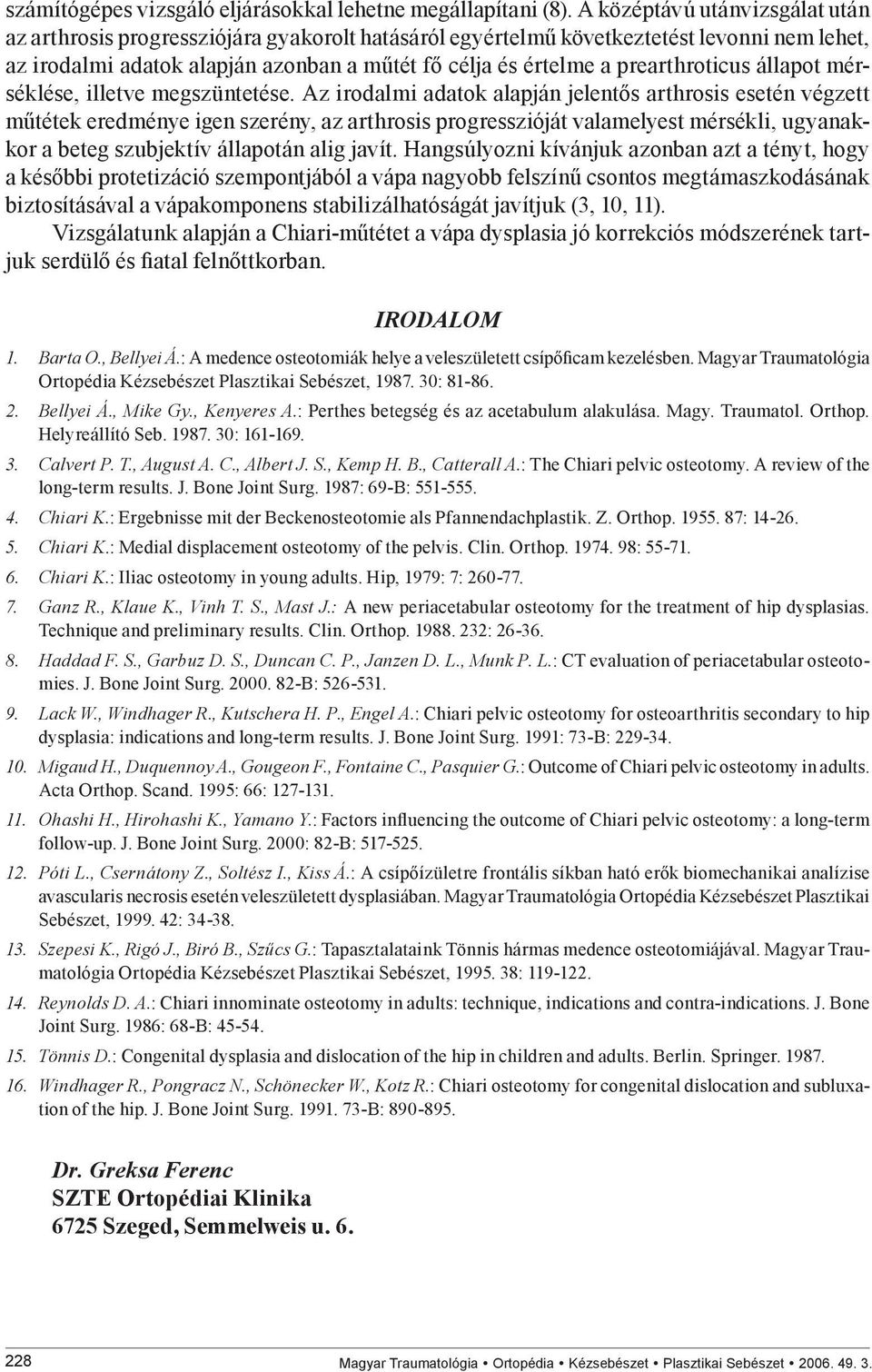 prearthroticus állapot mérséklése, illetve megszüntetése.