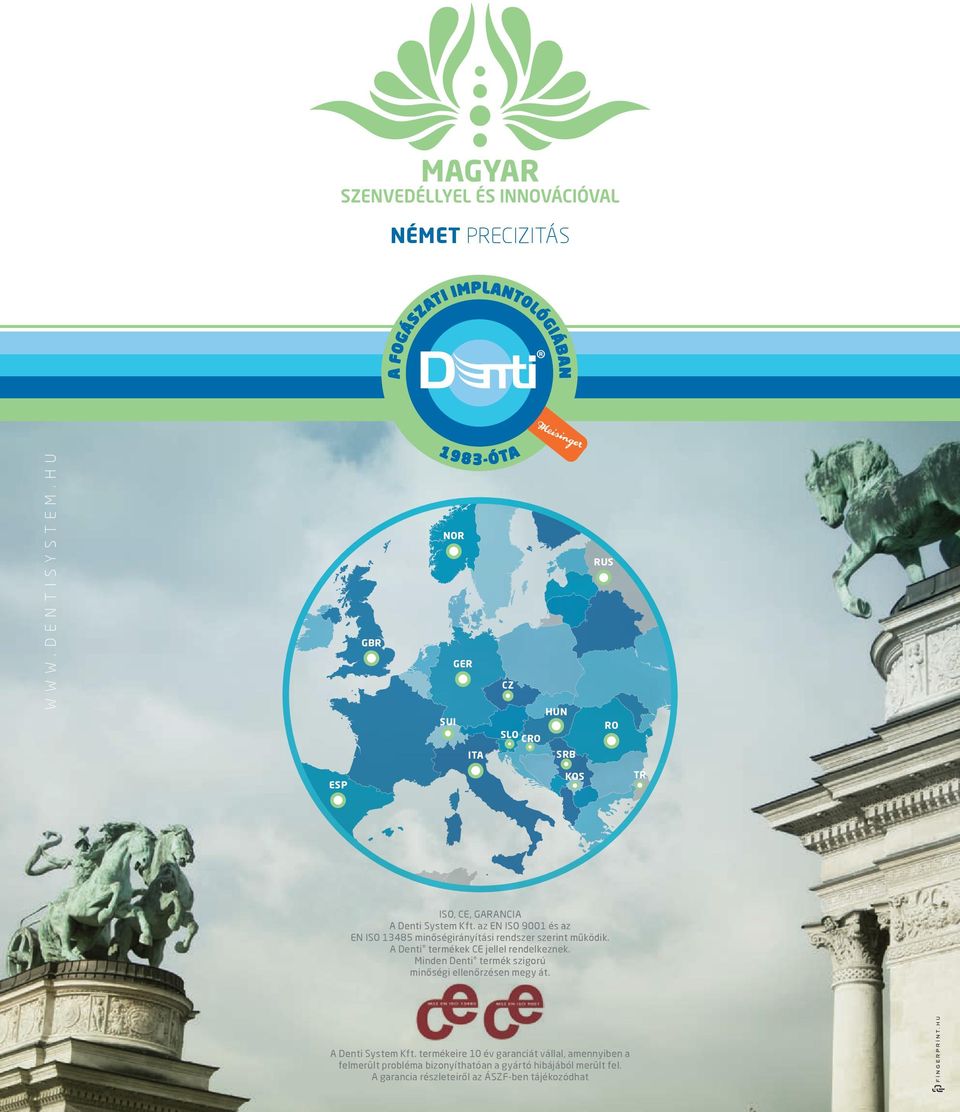 az EN ISO 9001 és az EN ISO 13485 minőségirányítási rendszer szerint működik. A Denti termékek CE jellel rendelkeznek.