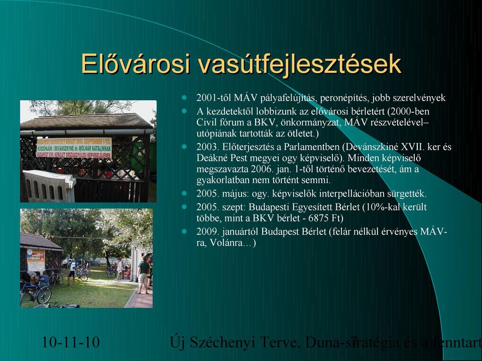 ker és Deákné Pest megyei ogy képviselő). Minden képviselő megszavazta 2006. jan. 1-től történő bevezetését, ám a gyakorlatban nem történt semmi. 2005. május: ogy.