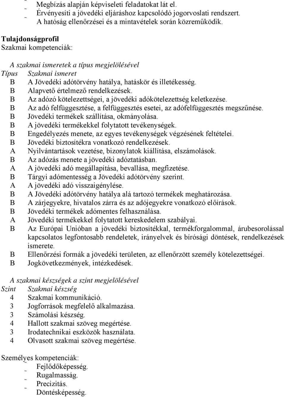 B Az adózó kötelezettségei, a jövedéki adókötelezettség keletkezése. B Az adó felfüggesztése, a felfüggesztés esetei, az adófelfüggesztés megszűnése. B Jövedéki termékek szállítása, okmányolása.