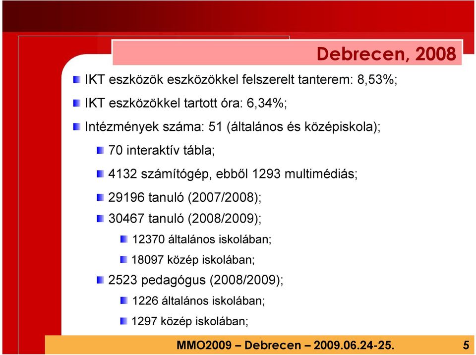 multimédiás; 29196 tanuló (2007/2008); 30467 tanuló (2008/2009); 12370 általános iskolában; 18097 közép