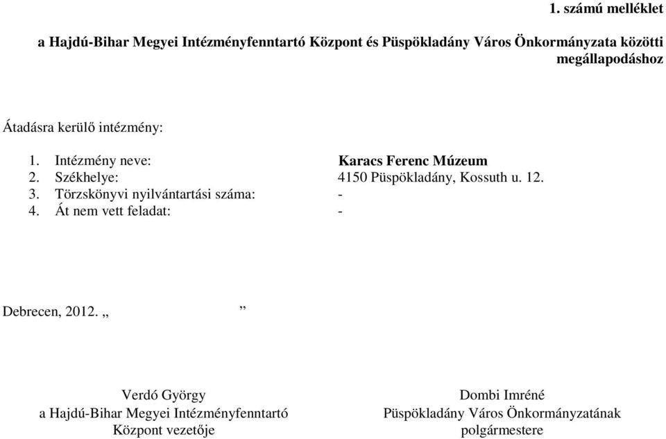 Székhelye: 4150 Püspökladány, Kossuth u. 12. 3. Törzskönyvi nyilvántartási száma: - 4.
