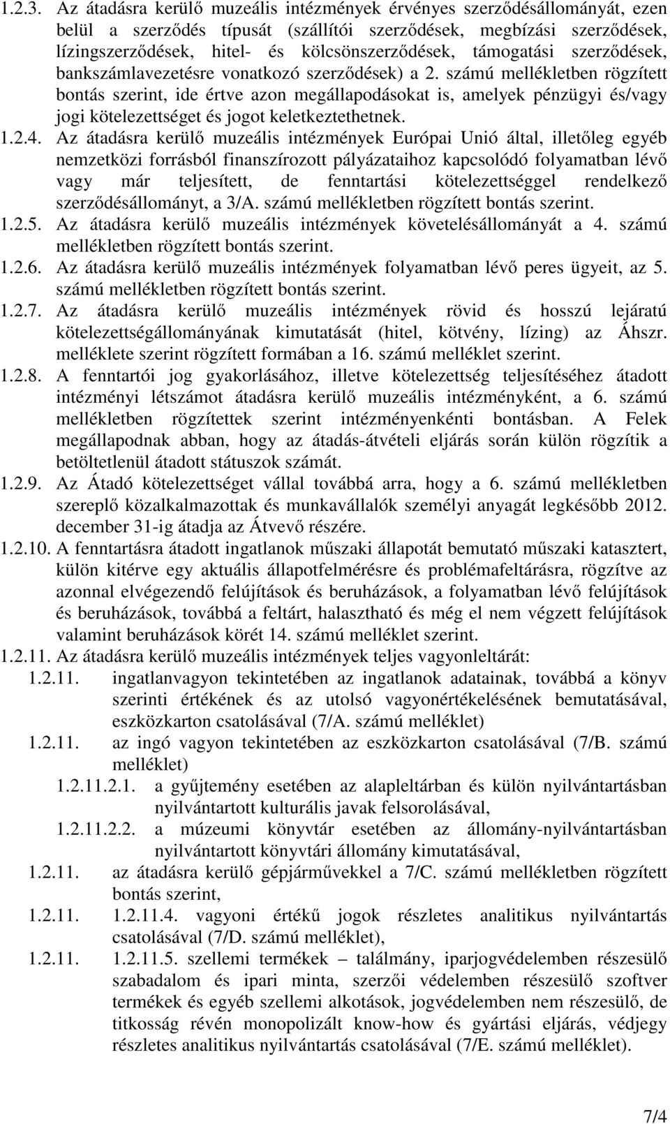 támogatási szerződések, bankszámlavezetésre vonatkozó szerződések) a 2.