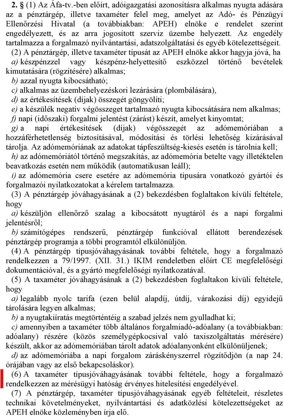 szerint engedélyezett, és az arra jogosított szerviz üzembe helyezett. Az engedély tartalmazza a forgalmazó nyilvántartási, adatszolgáltatási és egyéb kötelezettségeit.