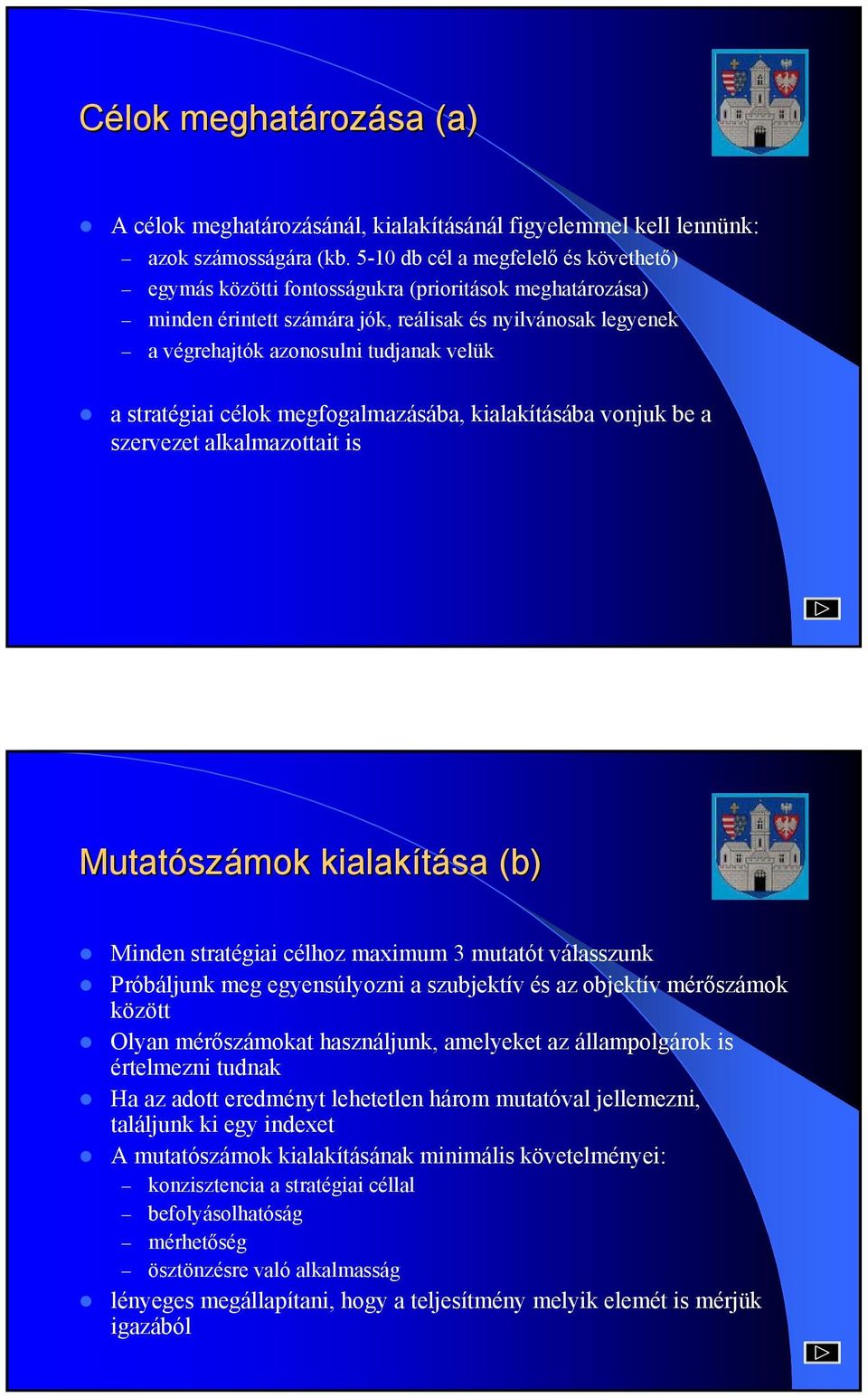 stratégiai célok megfogalmazásába, kialakításába vonjuk be a szervezet alkalmazottait is Mutatószámok kialakítása (b) Minden stratégiai célhoz maximum 3 mutatót válasszunk Próbáljunk meg