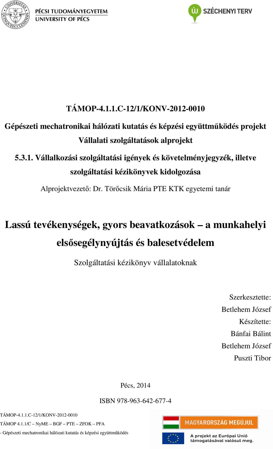 Szerkesztette: Betlehem József Készítette: Bánfai Bálint Betlehem József Puszti Tibor TÁMOP-4.1.