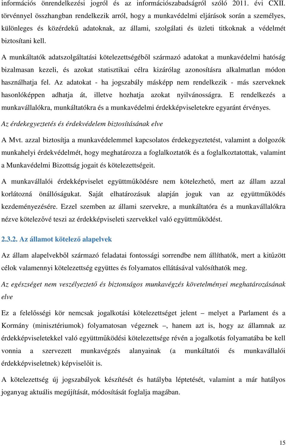 A munkáltatók adatszolgáltatási kötelezettségéből származó adatokat a munkavédelmi hatóság bizalmasan kezeli, és azokat statisztikai célra kizárólag azonosításra alkalmatlan módon használhatja fel.