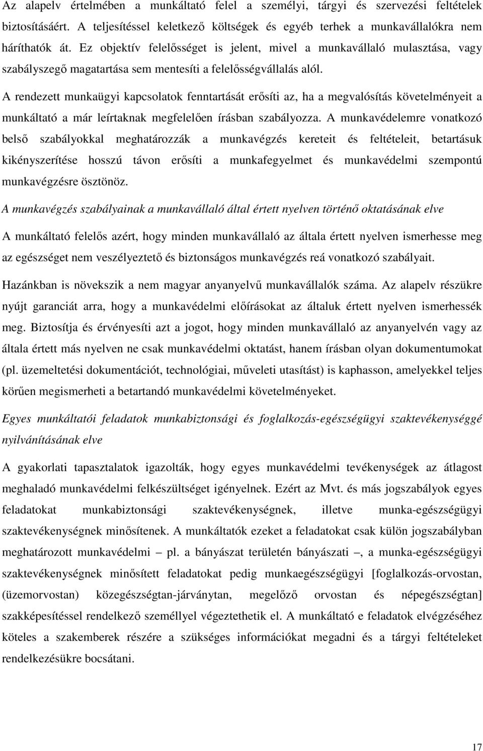A rendezett munkaügyi kapcsolatok fenntartását erősíti az, ha a megvalósítás követelményeit a munkáltató a már leírtaknak megfelelően írásban szabályozza.