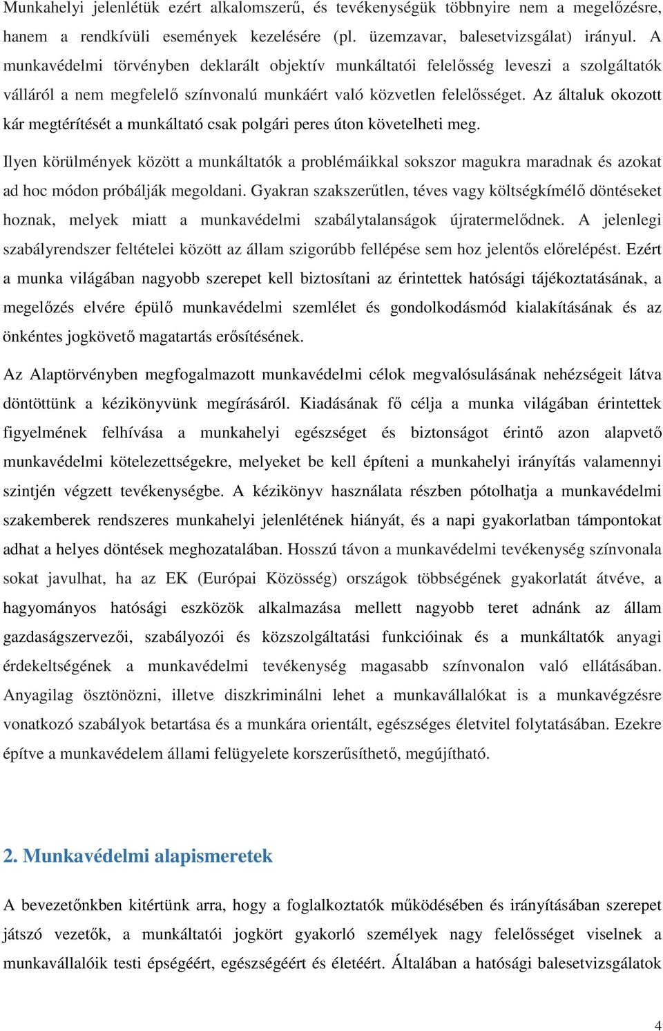 Az általuk okozott kár megtérítését a munkáltató csak polgári peres úton követelheti meg.