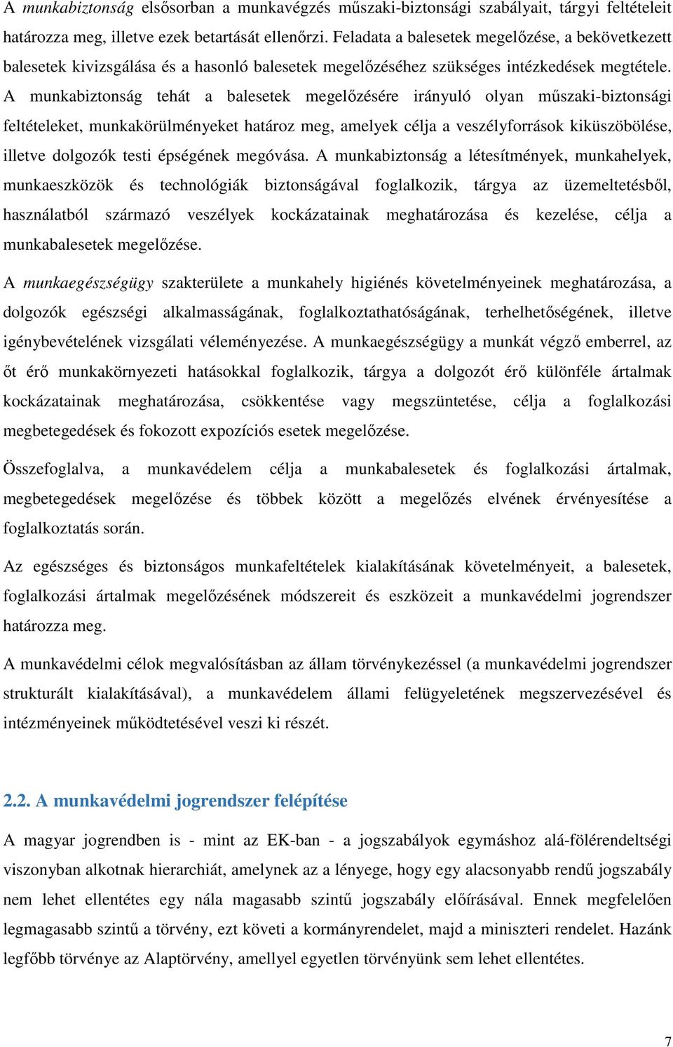 A munkabiztonság tehát a balesetek megelőzésére irányuló olyan műszaki-biztonsági feltételeket, munkakörülményeket határoz meg, amelyek célja a veszélyforrások kiküszöbölése, illetve dolgozók testi