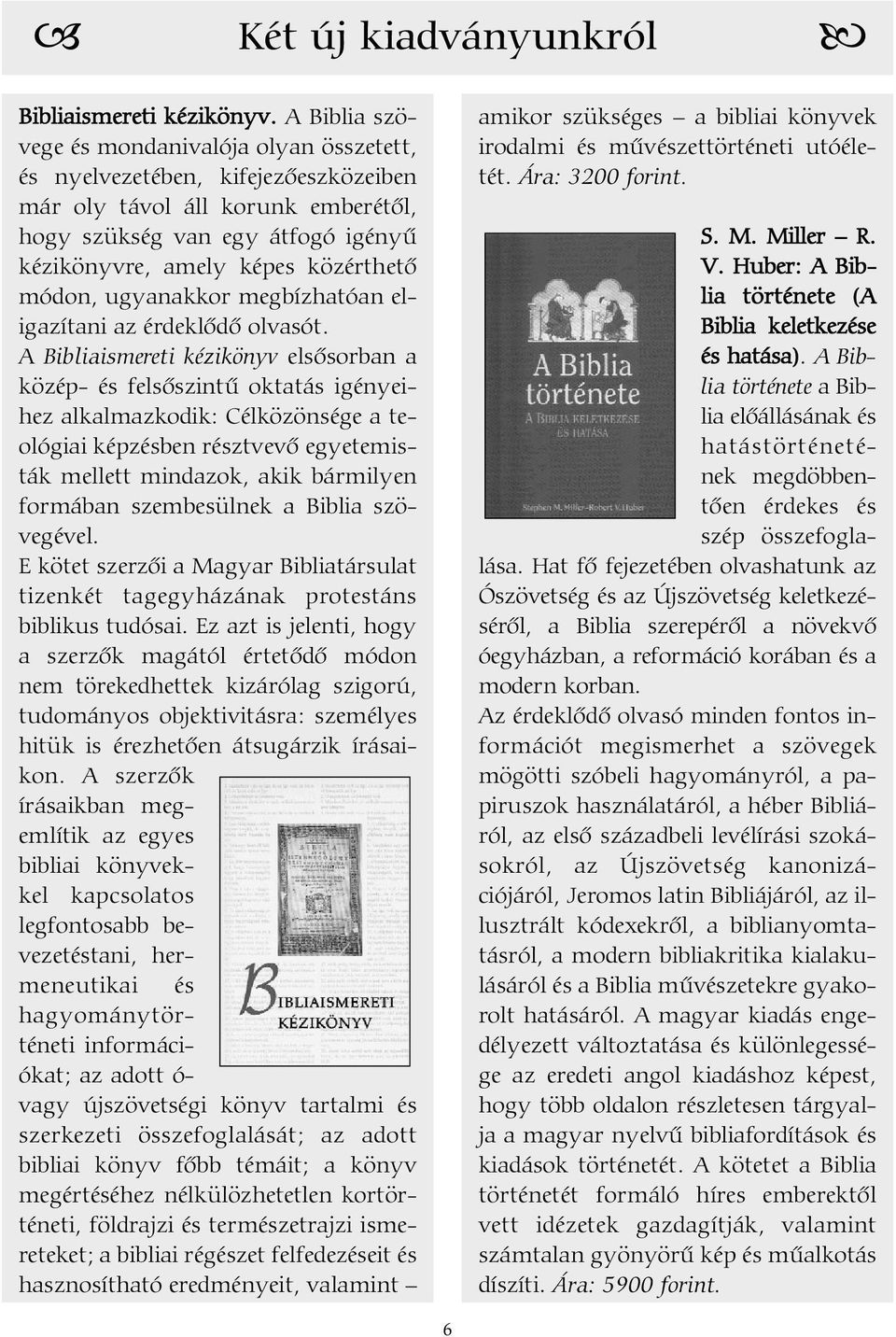 módon, ugyanakkor megbízhatóan eligazítani az érdeklõdõ olvasót.