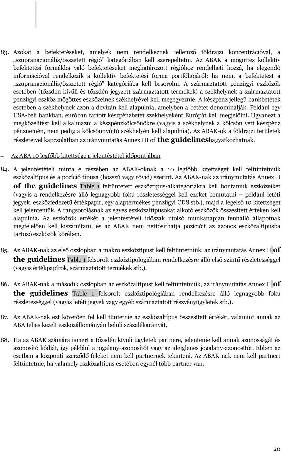 nem, a befektetést a szupranacionális/összetett régió kategóriába kell besorolni.