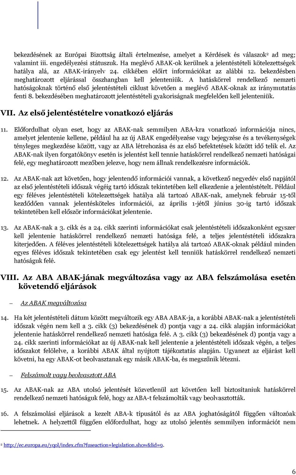 bekezdésben meghatározott eljárással összhangban kell jelenteniük.