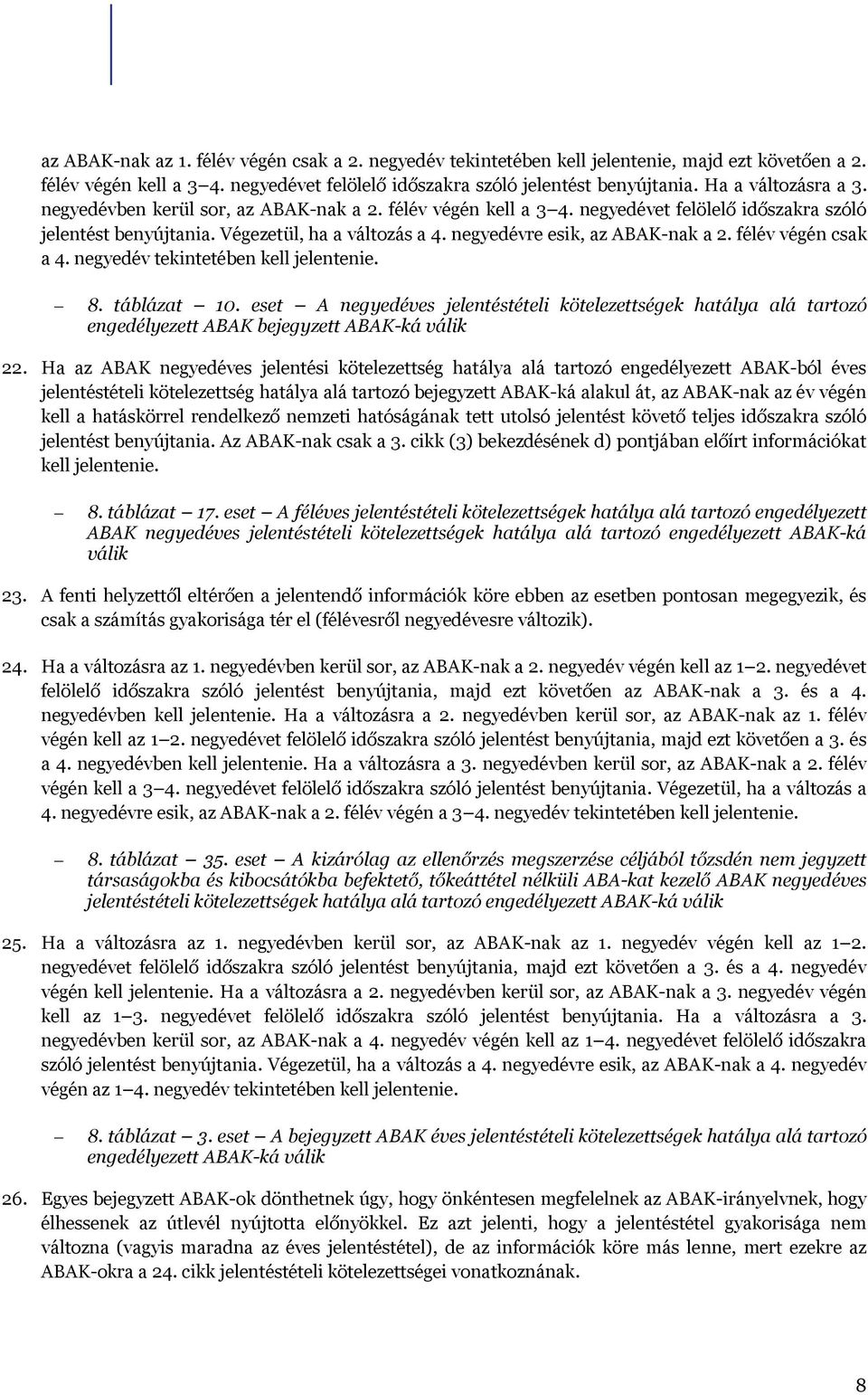 negyedévre esik, az ABAK-nak a 2. félév végén csak a 4. negyedév tekintetében kell jelentenie. 8. táblázat 10.