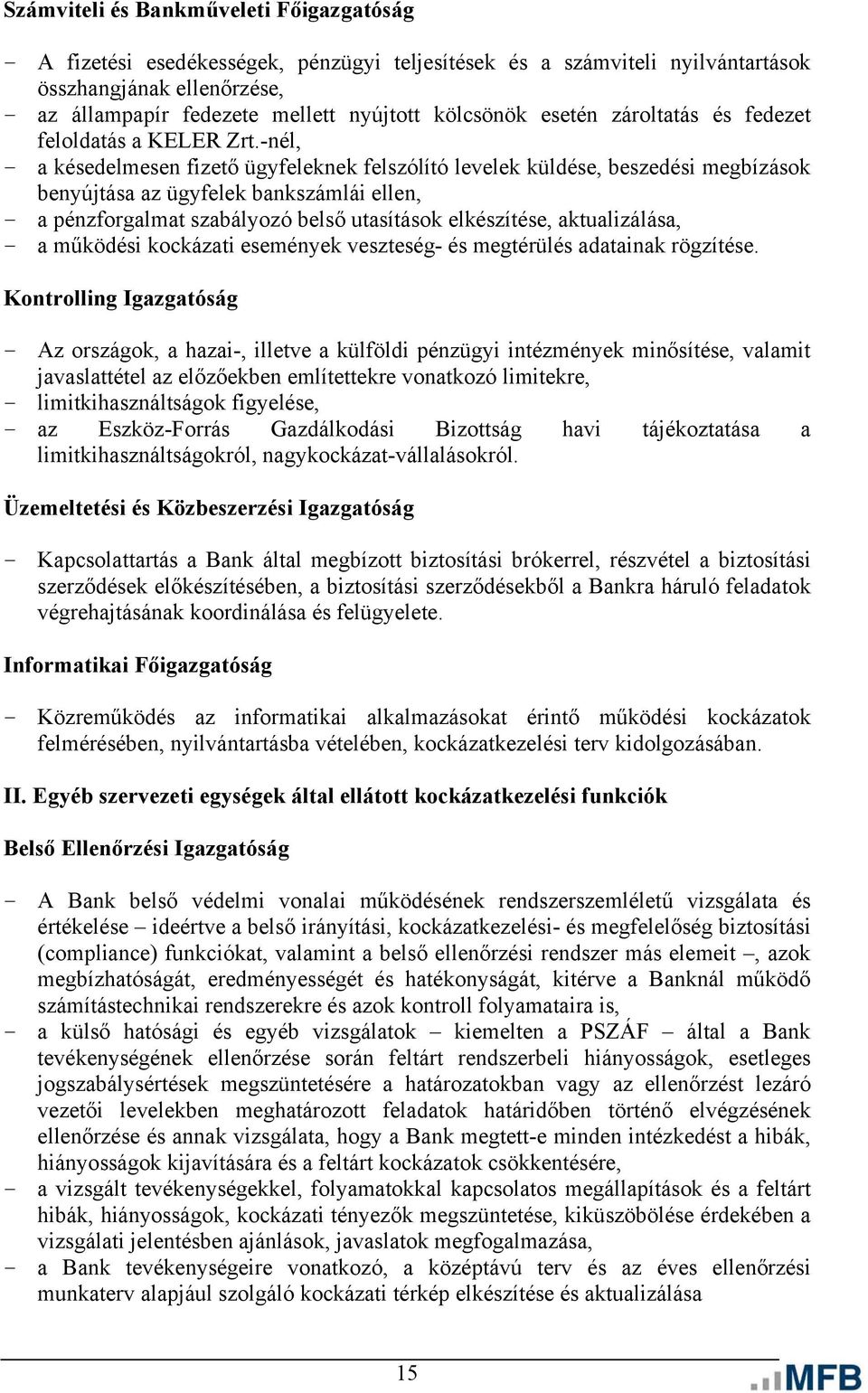 -nél, - a késedelmesen fizető ügyfeleknek felszólító levelek küldése, beszedési megbízások benyújtása az ügyfelek bankszámlái ellen, - a pénzforgalmat szabályozó belső utasítások elkészítése,