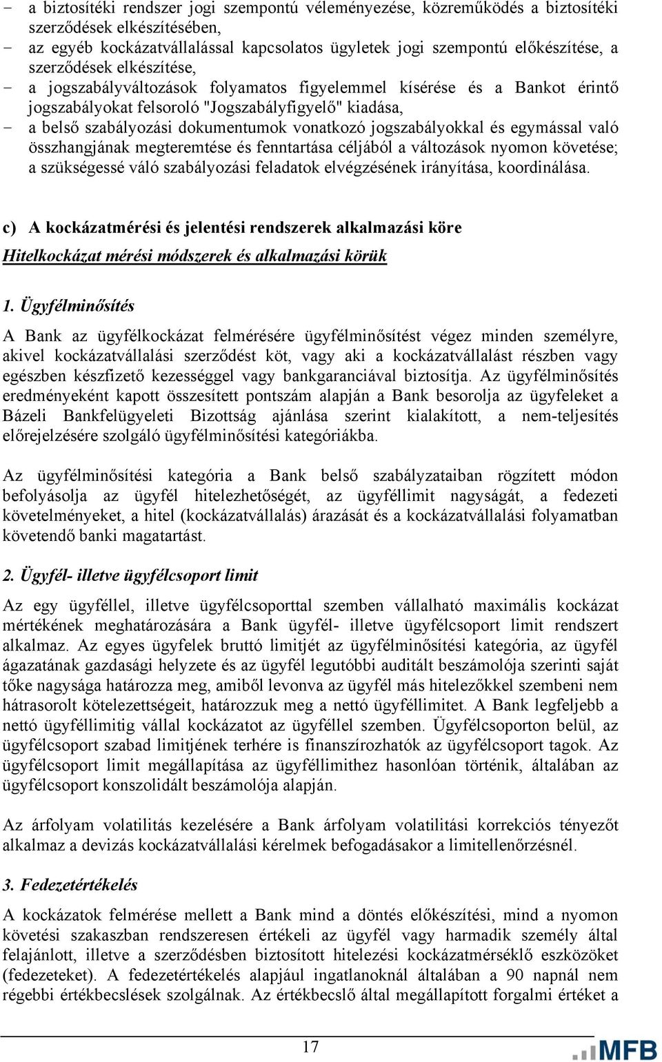 vonatkozó jogszabályokkal és egymással való összhangjának megteremtése és fenntartása céljából a változások nyomon követése; a szükségessé váló szabályozási feladatok elvégzésének irányítása,