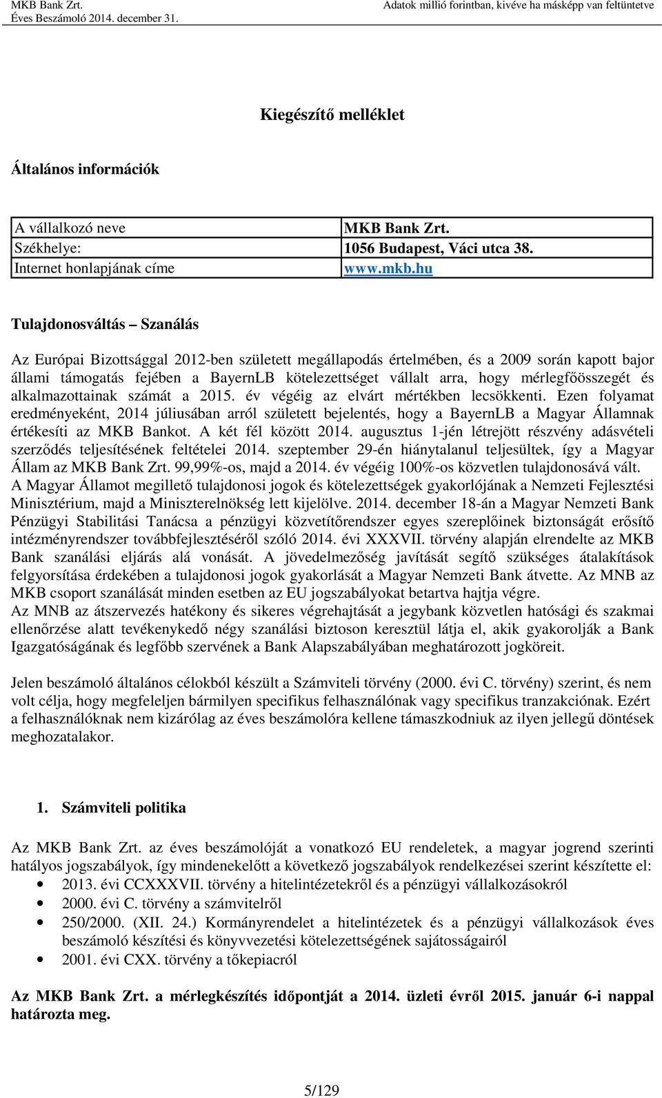 mérlegfőösszegét és alkalmazottainak számát a 2015. év végéig az elvárt mértékben lecsökkenti.