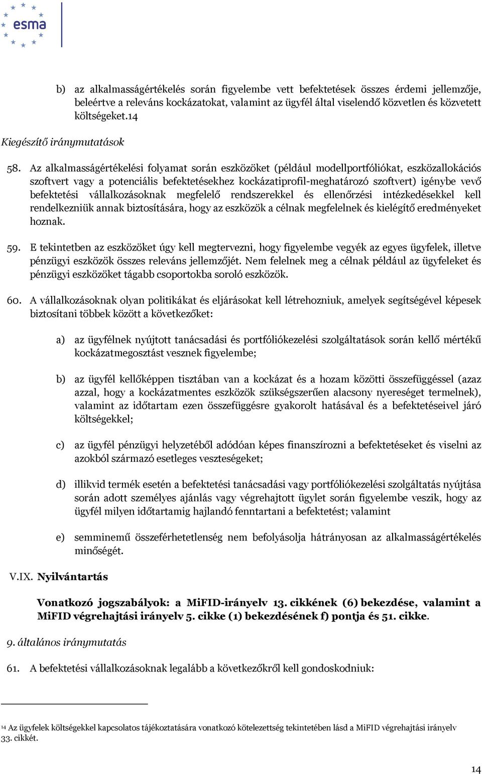 Az alkalmasságértékelési folyamat során eszközöket (például modellportfóliókat, eszközallokációs szoftvert vagy a potenciális befektetésekhez kockázatiprofil-meghatározó szoftvert) igénybe vevő
